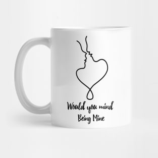 would mind being mine Mug